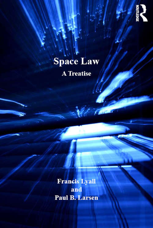 Space Law: A Treatise (Library Of Essays In International Law Ser.)