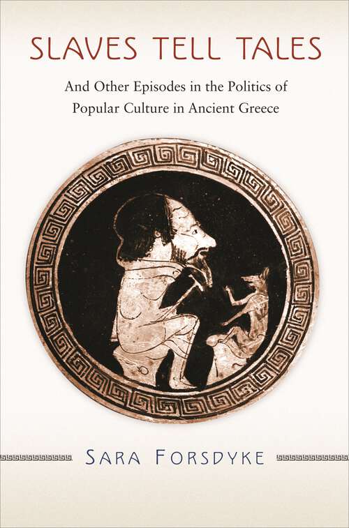 Book cover of Slaves Tell Tales: And Other Episodes in the Politics of Popular Culture in Ancient Greece