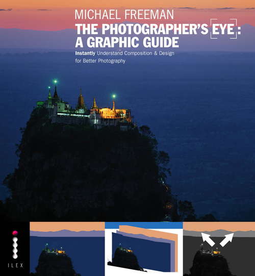 Book cover of The Photographer's Eye: A Graphic Guide: Instantly Understand Composition & Design for Better Photography
