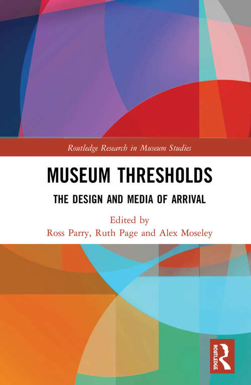 Museum Thresholds: The Design and Media of Arrival (Routledge Research in Museum Studies)