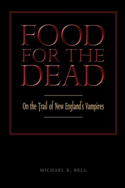 Food for the Dead: On the Trail of New England’s Vampires (Garnet Bks.)