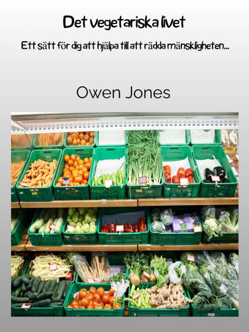 Book cover of Det vegetariska livet: Ett sätt för dig att hjälpa till att rädda mänskligheten... (Hur man... #125)