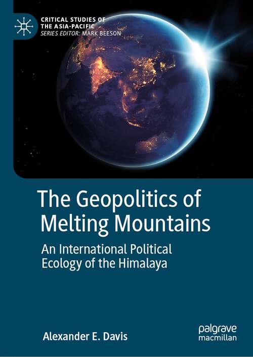 Book cover of The Geopolitics of Melting Mountains: An International Political Ecology of the Himalaya (1st ed. 2023) (Critical Studies of the Asia-Pacific)