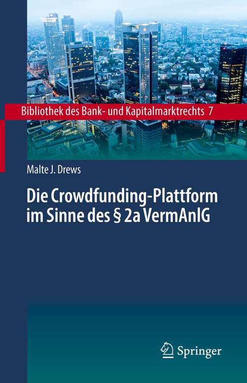 Book cover of Die Crowdfunding-Plattform im Sinne des § 2a VermAnlG: Aufsichtsrechtliche Regulierung – Zivilrechtliche Einordnung – Anlegerschutz (1. Aufl. 2021) (Bibliothek des Bank- und Kapitalmarktrechts #7)