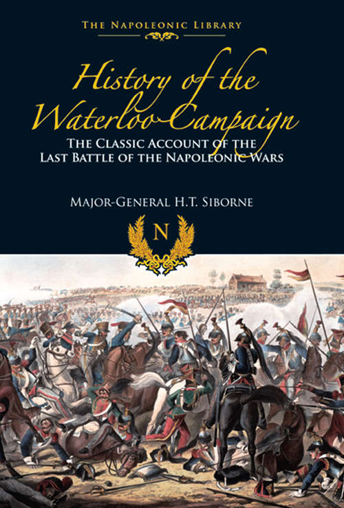 Book cover of The History of the Waterloo Campaign: The Classic Account of the Last Battle of the Napoleonic Wars