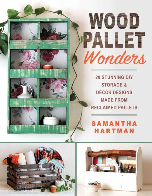 Book cover of Wood Pallet Wonders: 20 Stunning DIY Storage & Decor Designs Made from Reclaimed Pallets