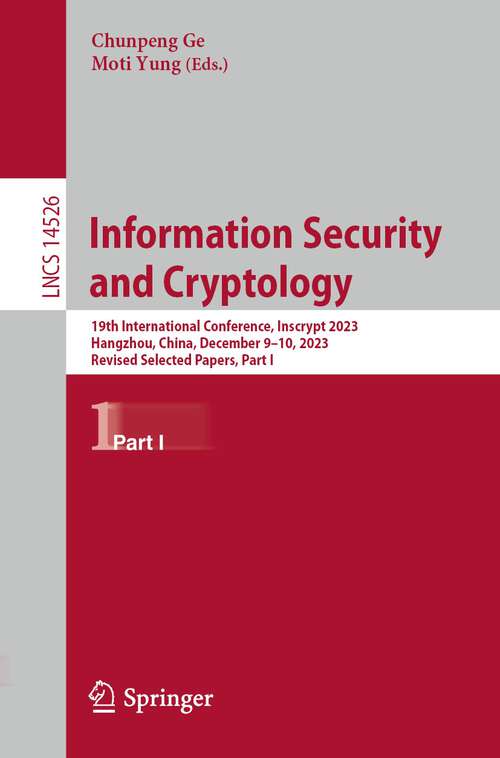 Book cover of Information Security and Cryptology: 19th International Conference, Inscrypt 2023, Hangzhou, China, December 9–10, 2023, Revised Selected Papers, Part I (2024) (Lecture Notes in Computer Science #14526)