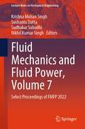 Fluid Mechanics and Fluid Power, Volume 7: Select Proceedings of FMFP 2022 (Lecture Notes in Mechanical Engineering)