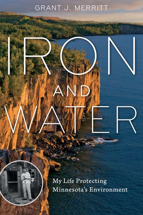 Book cover of Iron and Water: My Life Protecting Minnesota's Environment