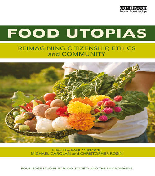 Food Utopias: Reimagining citizenship, ethics and community (Routledge Studies in Food, Society and the Environment)