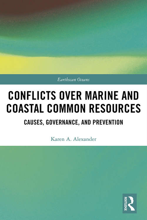 Conflicts over Marine and Coastal Common Resources: Causes, Governance and Prevention (Earthscan Oceans)