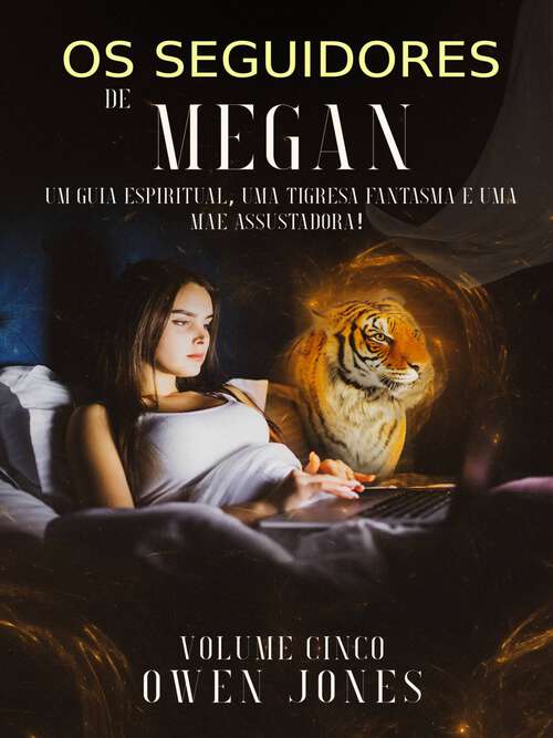 Book cover of Os Seguidores de Megan: Um guia espiritual, uma tigresa fantasma e uma mãe assustadora! (A série Megan #5)