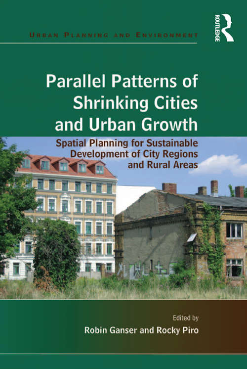 Parallel Patterns of Shrinking Cities and Urban Growth: Spatial Planning for Sustainable Development of City Regions and Rural Areas (Urban Planning And Environment Ser.)