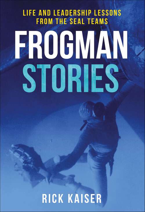 Book cover of Frogman Stories: Life and Leadership Lessons from the SEAL Teams