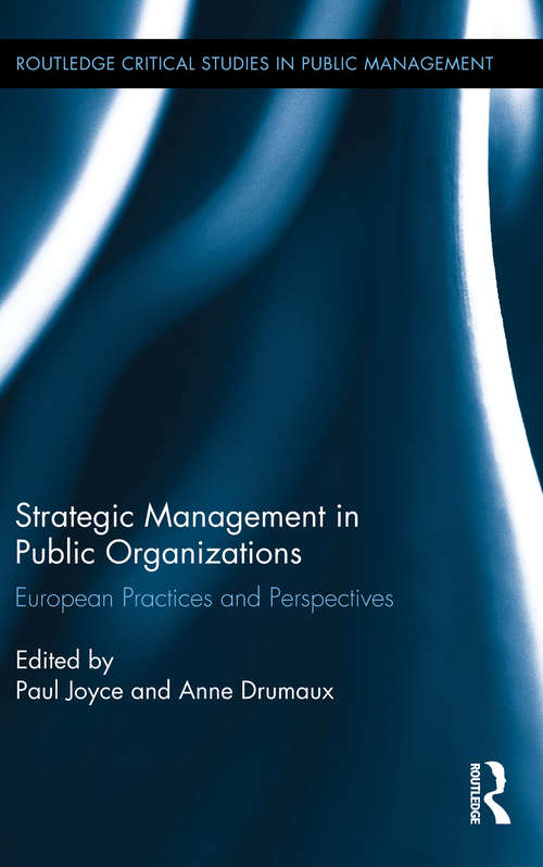 Strategic Management in Public Organizations: European Practices and Perspectives (Routledge Critical Studies in Public Management #20)