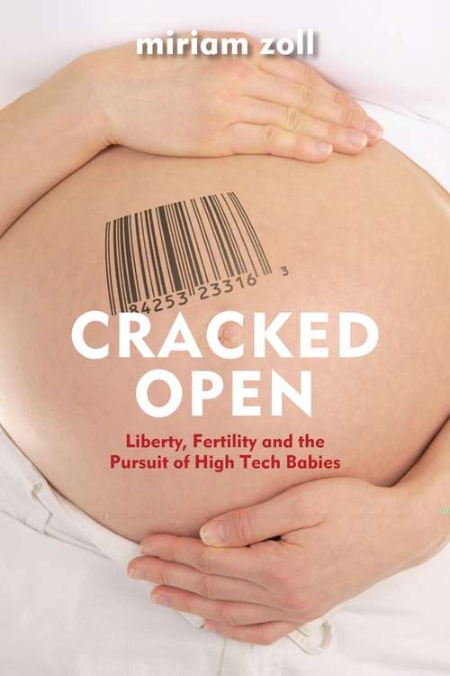 Cracked Open: Liberty, Fertility and the Pursuit of High Tech Babies