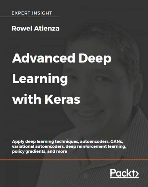 Book cover of Advanced Deep Learning with Keras: Apply deep learning techniques, autoencoders, GANs, variational autoencoders, deep reinforcement learning, policy gradients, and more