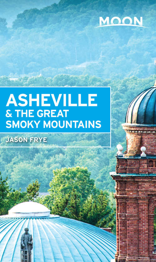 Moon Asheville & the Great Smoky Mountains (Travel Guide)