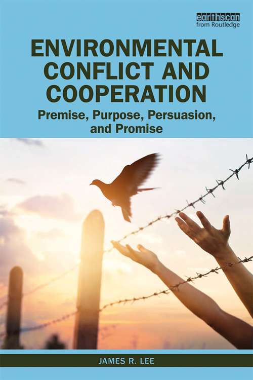 Environmental Conflict and Cooperation: Premise, Purpose, Persuasion, and Promise
