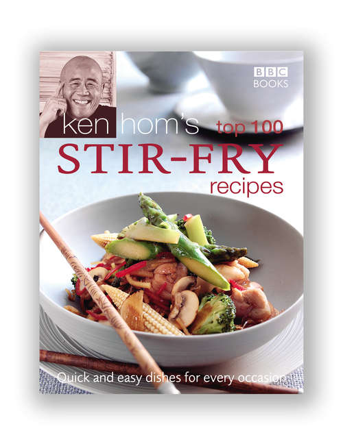Book cover of Ken Hom's Top 100 Stir Fry Recipes: 100 easy recipes for mouth-watering, healthy stir fries from much-loved chef Ken Hom