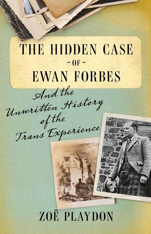 Book cover of The Hidden Case of Ewan Forbes: And the Unwritten History of the Trans Experience
