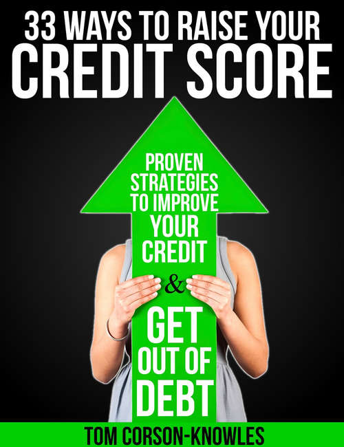 Book cover of 33 Ways To Raise Your Credit Score: Proven Strategies to Improve Your Credit & Get Out of Debt