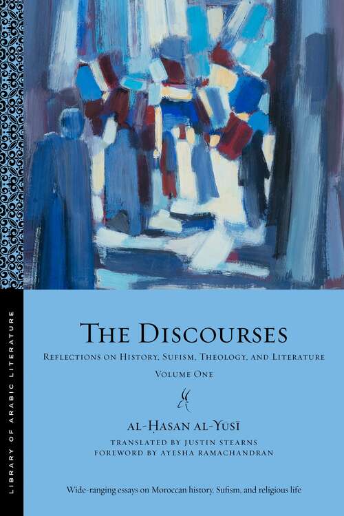 The Discourses: Reflections on History, Sufism, Theology, and Literature—Volume One (Library of Arabic Literature)