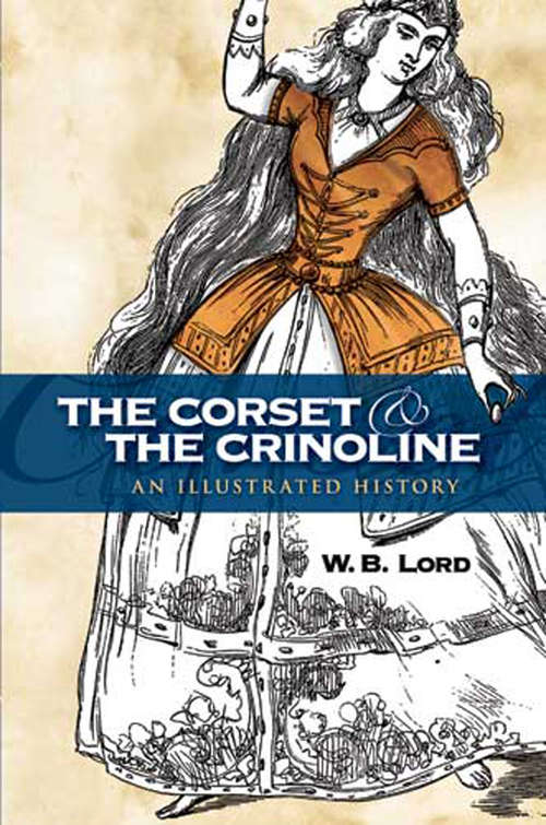 The Corset and the Crinoline: An Illustrated History (Dover Pictorial Archive Ser.)
