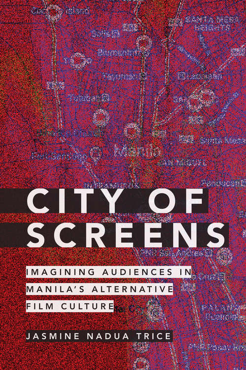Book cover of City of Screens: Imagining Audiences in Manila's Alternative Film Culture