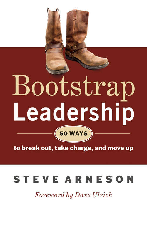 Book cover of Bootstrap Leadership: 50 Ways to Break Out, Take Charge, and Move Up