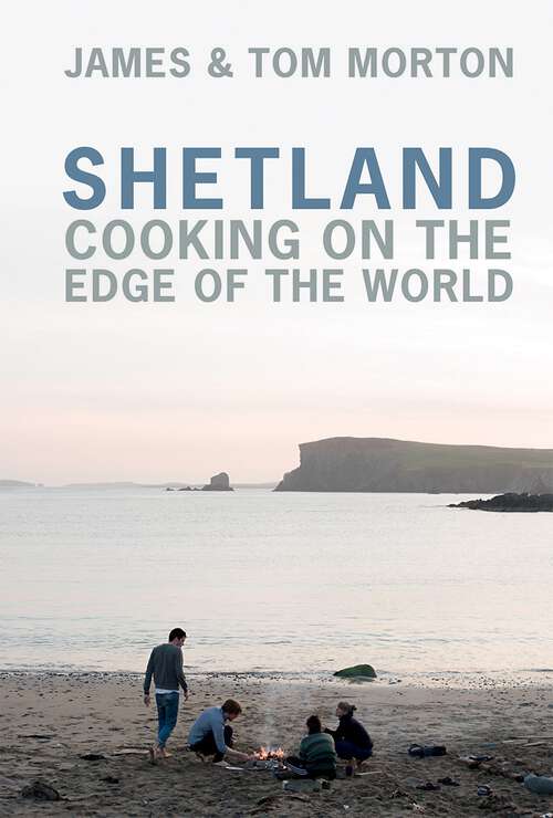 Book cover of Shetland: Cooking on the Edge of the World