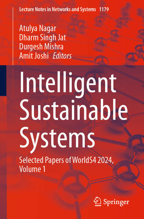 Book cover of Intelligent Sustainable Systems: Selected Papers of WorldS4 2024, Volume 1 (Lecture Notes in Networks and Systems #1179)
