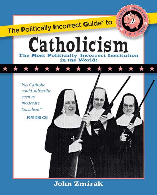 Book cover of The Politically Incorrect Guide to Catholicism