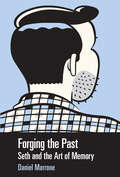 Forging the Past: Seth and the Art of Memory (Tom Inge Series on Comics Artists)