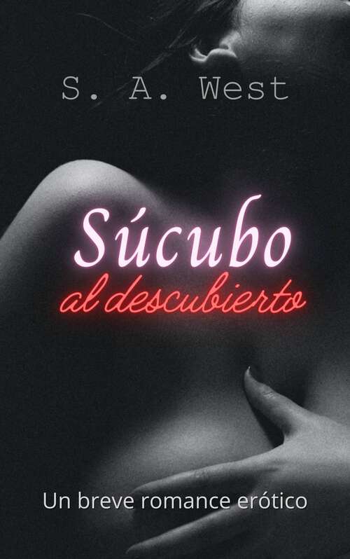 Book cover of Súcubo al descubierto: Un breve romance erótico