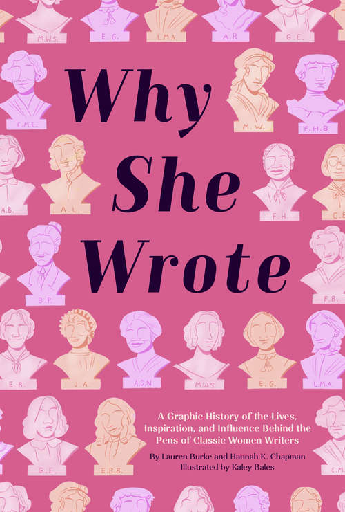 Book cover of Why She Wrote: A Graphic History of the Lives, Inspiration, and Influence Behind the Pens of Classic Women Writers