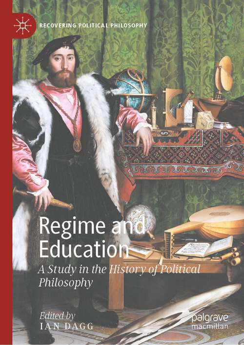 Book cover of Regime and Education: A Study in the History of Political Philosophy (1st ed. 2023) (Recovering Political Philosophy)