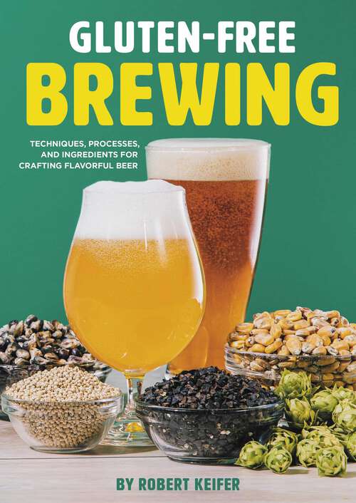 Book cover of Gluten-Free Brewing: Techniques, Processes, and Ingredients for Crafting Flavorful Beer