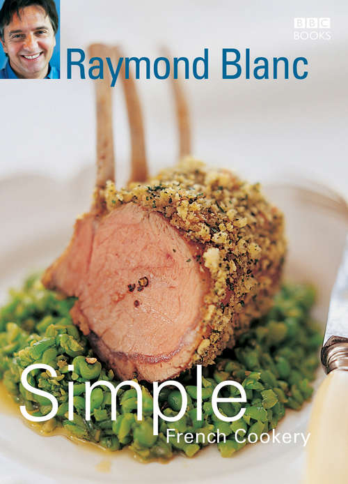 Book cover of Simple French Cookery: simple recipes for classic French dishes by the legendary Raymond Blanc