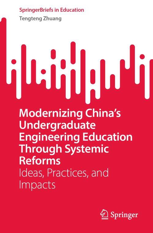 Book cover of Modernizing China’s Undergraduate Engineering Education Through Systemic Reforms: Ideas, Practices, and Impacts (1st ed. 2023) (SpringerBriefs in Education)