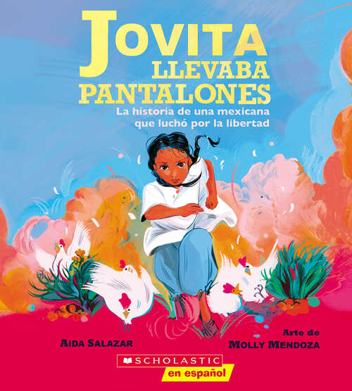 Book cover of Jovita llevaba pantalones: La historia de una mexicana que luchó por la libertad (Jovita Wore Pants)
