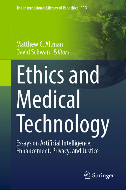 Book cover of Ethics and Medical Technology: Essays on Artificial Intelligence, Enhancement, Privacy, and Justice (The International Library of Bioethics #113)