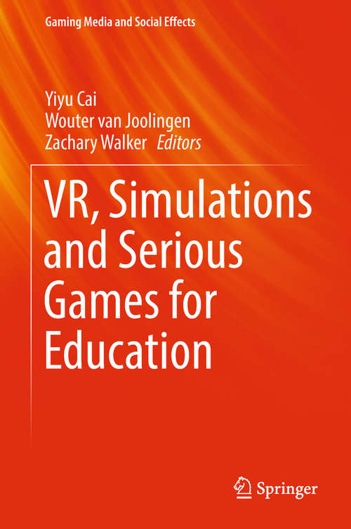 VR, Simulations and Serious Games for Education (Gaming Media And Social Effects Ser.)
