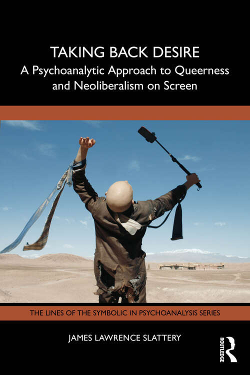 Book cover of Taking Back Desire: A Psychoanalytic Approach to Queerness and Neoliberalism on Screen (1) (The Lines of the Symbolic in Psychoanalysis Series)