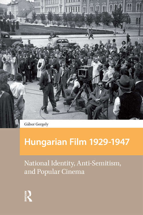 Book cover of Hungarian Film, 1929-1947: National Identity, Anti-Semitism and Popular Cinema (1) (Eastern European Screen Cultures)