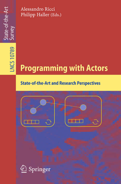 Programming with Actors: State-of-the-art And Research Perspectives (Lecture Notes in Computer Science #10789)