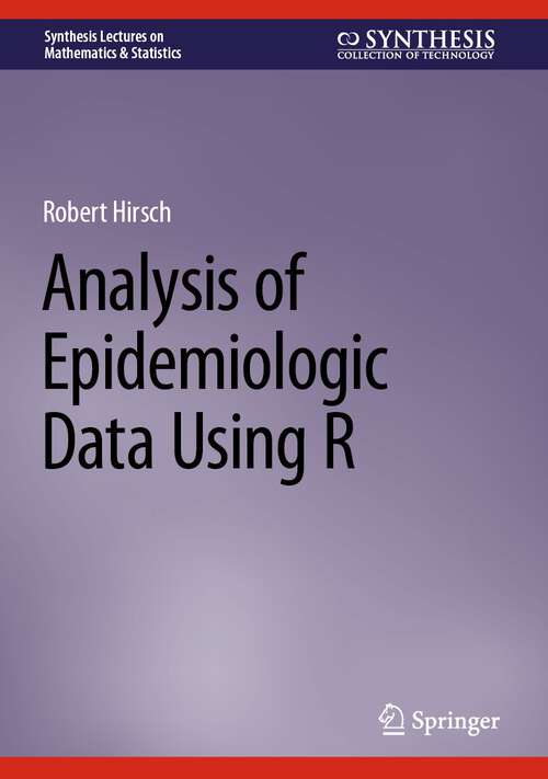 Book cover of Analysis of Epidemiologic Data Using R (1st ed. 2024) (Synthesis Lectures on Mathematics & Statistics)