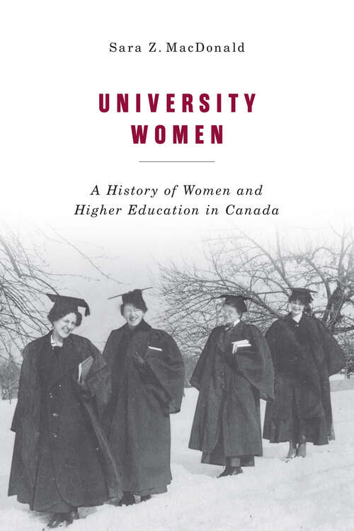 University Women: A History of Women and Higher Education in Canada (Carleton Library Series #257)