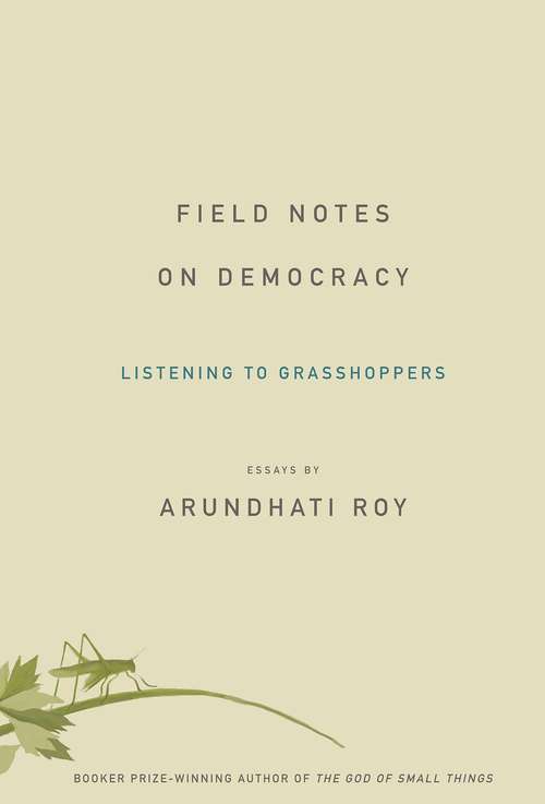 Field Notes on Democracy Listening to Grasshoppers: Listening To Grasshoppers
