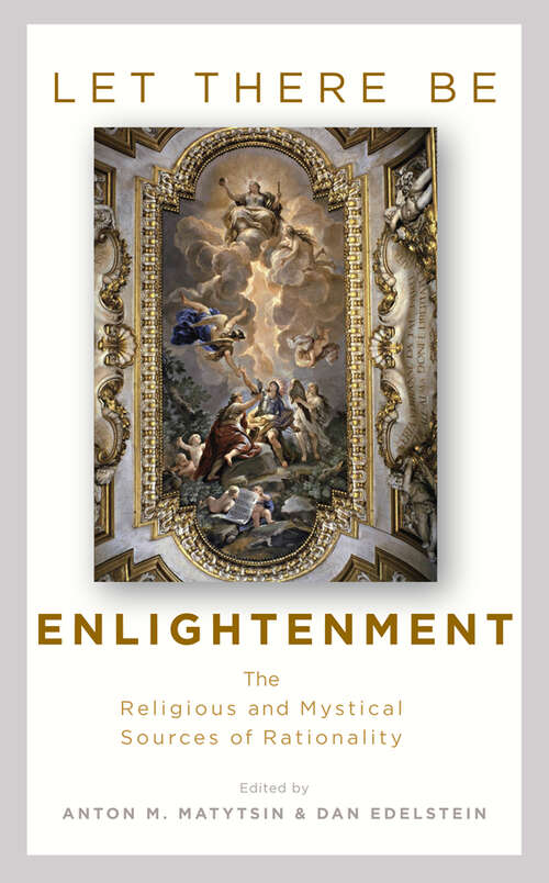 Book cover of Let There Be Enlightenment: The Religious and Mystical Sources of Rationality